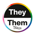 THEY/THEM Circle with a LGBT+ pride style rainbow ombre shaded border. The top half in a semi circle shape has a black background with ‘They’ in white text. The bottom half in a semi circle shape has a white background with ‘Them’ in black text. At the very bottom of the bottom half is the ‘UNISON’ logo in black against the white background.